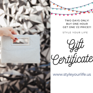 Style Your Life Gift Certificates Buy One Get One 1/2 Price